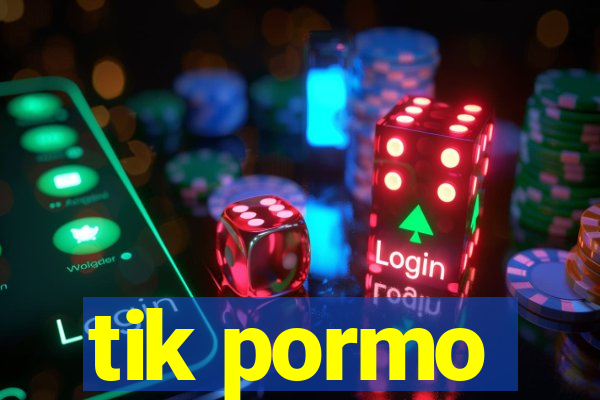 tik pormo